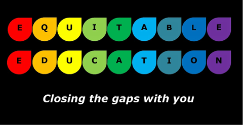 Equitable Education, Closing the gaps with you.